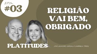 RELIGIÃO  Leandro Karnal e Gabriela Prioli  Platitudes 3 [upl. by Nicholas]