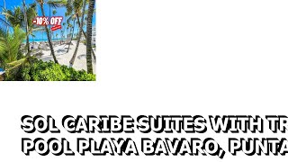 SOL CARIBE SUITES with TROPICAL POOL playa BAVARO Punta Cana [upl. by Antone]