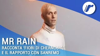 Mr Rain racconta ‘Fiori di Chernobyl’ e il suo rapporto con Sanremo [upl. by Eide]