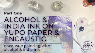 Alcohol and India Ink Part One  Painting on Yupo Paper and Encaustic [upl. by Luther834]