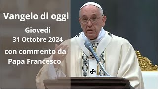 Vangelo di Oggi  Giovedi 31 Ottobre 2024 con commento da Papa Francesco [upl. by Grove522]