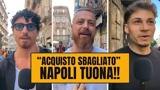 quotACQUISTO SBAGLIATO Napoli tuonaquot 🎤 Abbiamo ascoltato i tifosi della sscnapoli 😱 [upl. by Woodruff]