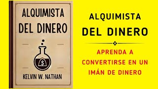 Alquimista Del Dinero Aprenda A Convertirse En Un Imán De Dinero Audiolibro [upl. by Rehotsirk112]