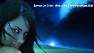 Simon Le Grec  Got to Be Love Ambient Mix [upl. by Si]