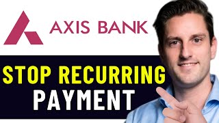 HOW TO STOP RECURRING PAYMENT IN AXIS BANK 2024 FULL GUIDE [upl. by Annig]