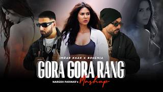 Gora Gora Rang Mashup  Ft Sonam Bajwa  Bohemia x Imran Khan  Naresh Parmar  Punjabi Song 2024 [upl. by Nalym328]