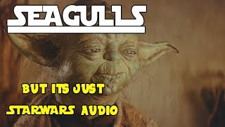 Seagulls But Its Just Star Wars Audio  Bad Lip Reading quotSEAGULLS Stop It Nowquot [upl. by Warrick]