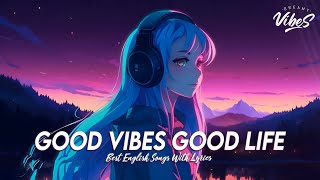 Good Vibes Good Life 🍇 Chill Spotify Playlist Covers  Motivational English Songs With Lyrics [upl. by Bish]