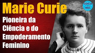 Gênios da Ciência Marie Curie Pioneira da Ciência e do Empoderamento Feminino [upl. by Anaizit348]