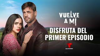 Revive el primer episodio completo de dos horas de Vuelve a Mí  Telemundo Novelas [upl. by Talmud26]