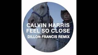 Calvin Harris  Feel So Close Dillon Francis Remix OUT 22 AUGUST [upl. by Stanislaw712]