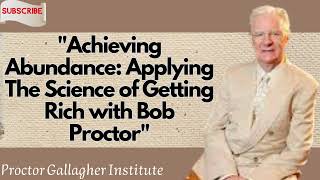 Achieving Abundance Applying The Science of Getting Rich with Bob Proctor  Bod Proctor message 2024 [upl. by Aivan]