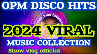 OPM DISCO HITS  2024 VIRAL MUSIC COLLECTION  SHOW VLOG OFFICIAL [upl. by Eytak31]