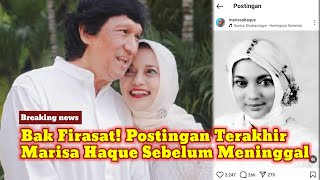 BAK FIRASAT Postingan TERAKHIR Marisa Haque Sebelum Meninggal Dunia Jadi Sorotan Bahas Soal M ATI [upl. by Streeter]