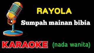 Rayola  Sumpah mainan bibia KARAOKE nada wanita [upl. by Lorrayne669]