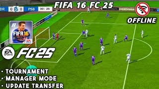 FIFA 16 MOD FC 25 ANDROID OFFLINE  CAREER MODE NEW TRANSFERS 20242025 ALL TOURNAMENT [upl. by Attenov941]