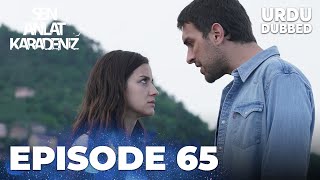 Sen Anlat Karadeniz I Urdu Dubbed  Episode 65 [upl. by Yahiya]