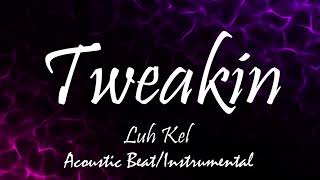 Luh Kel  Tweakin Acoustic Instrumental l Beat [upl. by Elcarim]