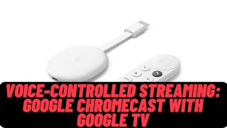 Upgrade Your Streaming Google Chromecast with Google TV 4K Review [upl. by Pellet]