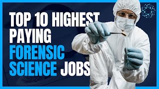 Top 10 Highest Paying Forensic Science Jobs [upl. by Clovis]