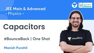 Capacitors  One Shot  BounceBack Series  Unacademy Atoms  Manish Purohit [upl. by Leisam101]