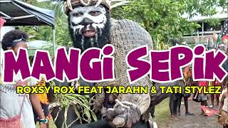 Roxsy Rox  Mangi Sepik feat Jarahn amp Tati Stylez png latest music 2024 [upl. by Fernyak]