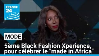 5ème édition de Black Fashion Xperience pour célébrer la mode quotmade in Africaquot • FRANCE 24 [upl. by Lemrahs972]