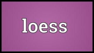 Loess Meaning [upl. by Azne]