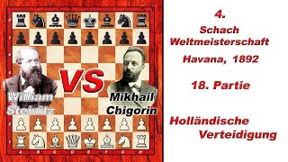 William Steinitz Vs Mikhail Chigorin 🏆 4 Schach WM 1892 🏆 A85 Holländische Verteidigung  230 [upl. by Trebmer]