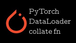 PyTorch DataLoader Understand and implement custom collate function [upl. by Gilles]