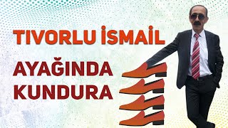 Tıvorlu İsmail  Ayağında Kundura Performansı [upl. by Oidiple413]