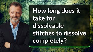 How long does it take for dissolvable stitches to dissolve completely [upl. by Atirres]