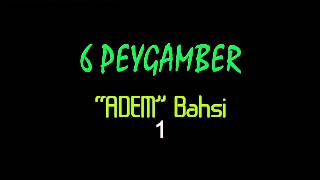 6 Peygamber  quotAdem Bahsiquot  1  7 [upl. by Epuladaug]