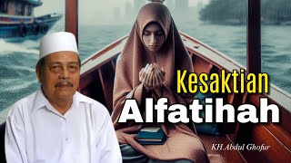 Kesaktian Alfatihah  KHAbdul Ghofur [upl. by Nairrot691]