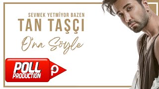 Tan Taşçı  Ona Söyle Official Audio Video [upl. by Noremmac903]