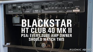 Blackstar HT Club 40 Mk II  PSA  Every Tube Amp Owner Should Watch This [upl. by Eleets572]