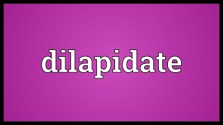 Dilapidate Meaning [upl. by Wyatan]