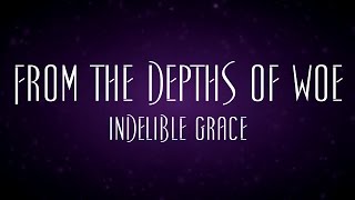 From The Depths Of Woe  Indelible Grace [upl. by Ilana933]