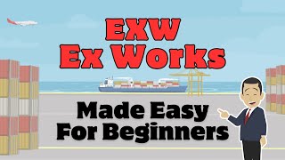 Incoterms EXW  Ex Works  Made Easy For Beginners [upl. by Akital]