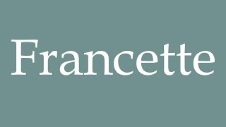 How to Pronounce Francette Correctly in French [upl. by Renaldo]