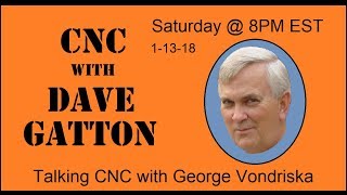 CNC With Dave Gatton  Talking CNC with George Vondriska 1 [upl. by Anat840]