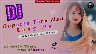 Dupatta Tera Nau Rang Da 💗 Dj Remix 💗Baliye De Mukhde Pe Dil Lalchaye 💘 Dj Ashim Tharu Kapiya trend [upl. by Amorette]