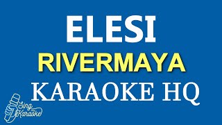 ELESI  RIVERMAYA KARAOKE HQ [upl. by Gaylene]