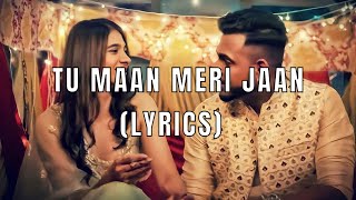 TU MAAN MERI JAAN  TU MAAN MERI JAAN LYRICS [upl. by Ahsinauj410]