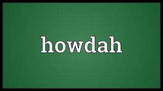 Howdah Meaning [upl. by Gnilrits]