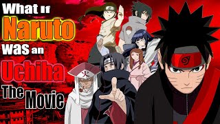 What If Naruto Was An Uchiha The Movie [upl. by Latt35]