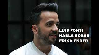 DESPACITO  LUIS FONSI  quotERIKA ENDER FUE MI CÓMPLICE EN DESPACITO DESDE EL DÍA UNOquot [upl. by Anar]