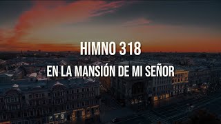 Himno 318  En la mansión de mi Señor [upl. by Hoshi371]