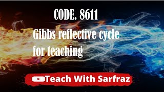 Code 8611 Gibbs reflective cycle for Teaching [upl. by Magdau]