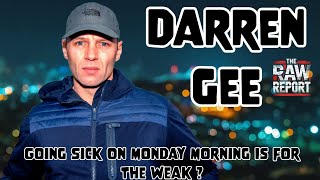 Darren Gee  Going Sick On Monday Morning Is For The Weak [upl. by Natalee228]